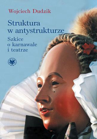 Struktura w antystrukturze Wojciech Dudzik - okladka książki