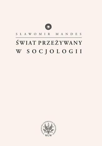 Świat przeżywany w socjologii Sławomir Mandes - okladka książki