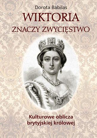 Wiktoria znaczy zwycięstwo Dorota Babilas - okladka książki