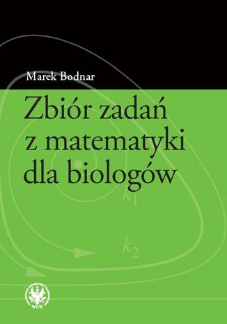 Zbiór zadań z matematyki dla biologów Marek Bodnar - okladka książki