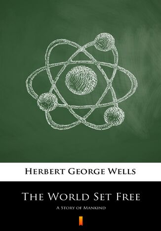 The World Set Free. A Story of Mankind Herbert George Wells - okladka książki