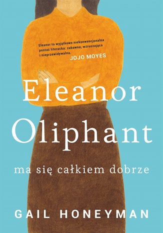 Eleanor Oliphant ma się całkiem dobrze Gail Honeyman - okladka książki