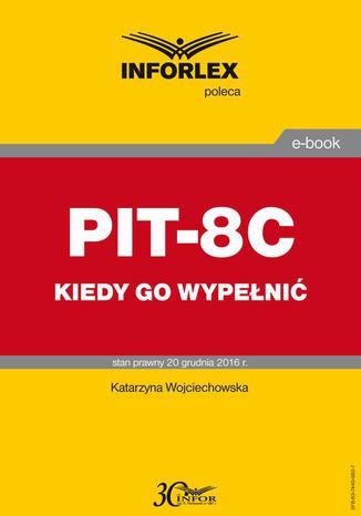 PIT-8C kiedy go wypełnić Katarzyna Wojciechowska - okladka książki