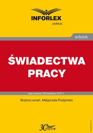 Świadectwa pracy Bożena Lenart, Małgorzata Podgórska - okladka książki