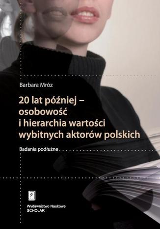 20 lat później - osobowość i hierarchia wartości wybitnych aktorów polskich. Badania podłużne Barbara Mróz - okladka książki