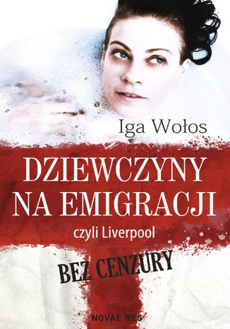 Dziewczyny na emigracji, czyli Liverpool bez cenzury Iga Wołos - okladka książki