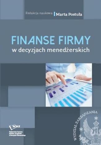 Finanse firm w decyzjach menedżerskich Marta Postuła - okladka książki