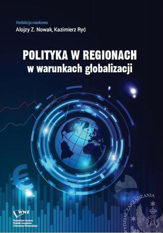 Polityka w regionach w warunkach globalizacji Alojzy Z. Nowak, Kazimierz Ryć - okladka książki