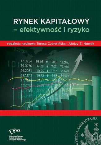 Rynek kapitałowy- efektywność i ryzyko Alojzy Z. Nowak, Teresa Czerwińska - okladka książki