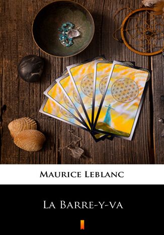 La Barre-y-va Maurice Leblanc, Maurice Leblanc - okladka książki