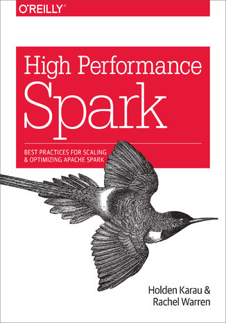 High Performance Spark. Best Practices for Scaling and Optimizing Apache Spark Holden Karau, Rachel Warren - okladka książki