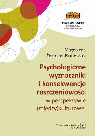 Psychologiczne wyznaczniki i konsekwencje roszczeniowości w perspektywie (między)kulturowej Magdalena Żemojtel-Piotrowska - okladka książki
