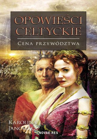 Opowieści celtyckie. Cena przywództwa Karolina Janowska - okladka książki