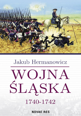 Wojna Śląska 1740-1742 Jakub Hermanowicz - okladka książki