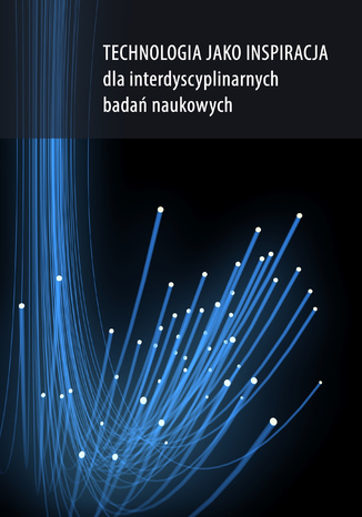 Technologia jako inspiracja dla interdyscyplinarnych badań naukowych Red. Dorota Nowalska-Kapuścik - okladka książki