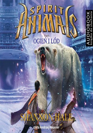 Spirit Animals. Tom 4. Ogień i lód Shannon Hale - okladka książki