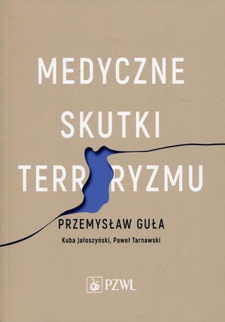 Medyczne skutki terroryzmu Przemysław Guła - okladka książki