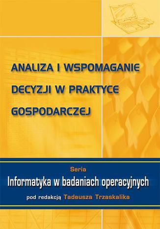 Analiza i wspomaganie decyzji w praktyce gospodarczej Tadeusz Trzaskalik - okladka książki