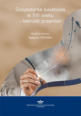 Gospodarka światowa w XXI wieku - kierunki przemian Tadeusz Sporek - okladka książki