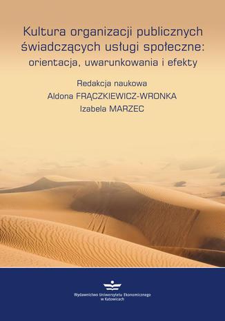 Kultura organizacji publicznych świadczących usługi społeczne: orientacje, uwarunkowania, efekty Aldona Frączkiewicz-Wronka, Izabela Marzec - okladka książki