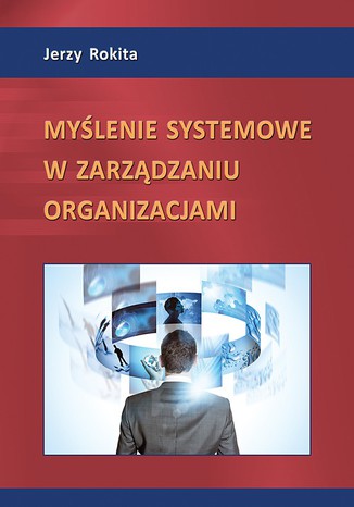 Myślenie systemowe w zarządzaniu organizacjami Jerzy Rokita - okladka książki