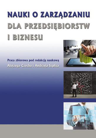 Nauki o zarządzaniu dla przedsiębiorstw i biznesu Alojzy Czech, Andrzej Szplit - okladka książki