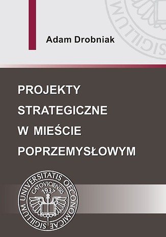 Projekty strategiczne w mieście poprzemysłowym Adam Drobniak - okladka książki