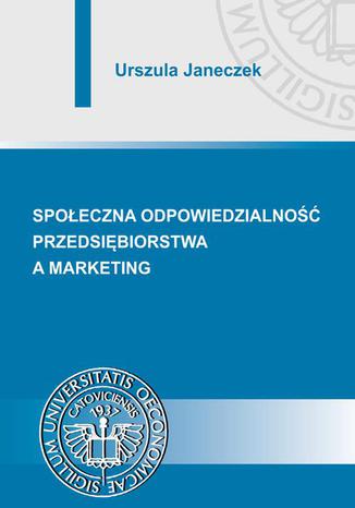 Społeczna odpowiedzialność przedsiębiorstwa a marketing Urszula Janeczek - okladka książki