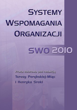 Systemy Wspomagania Organizacji SWO 2010 Henryk Sroka, Teresa Porębska-Miąc - okladka książki