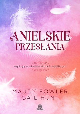 Anielskie przesłania. Inspirujące wiadomości od najbliższych Maudy Fowler, Gail Hunt - okladka książki