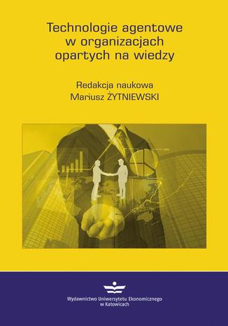 Technologie agentowe w organizacjach opartych na wiedzy Mariusz Żytniewski - okladka książki