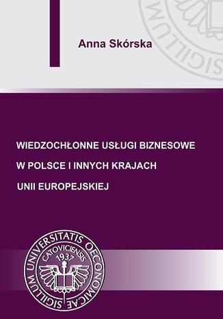 Wiedzochłonne usługi biznesowe w Polsce i innych krajach Unii Europejskiej Anna Skórska - okladka książki