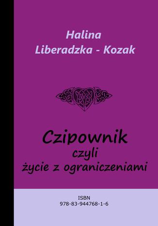 Czipownik, czyli życie z ograniczeniami Halina Liberadzka - Kozak - okladka książki