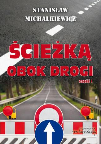 Ścieżką obok drogi Część 1 Stanisław Michalkiewicz - okladka książki