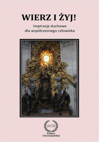 Wierz i żyj! Inspiracje duchowe dla współczesnego człowieka Halina Orłowska-Szpitalny - okladka książki