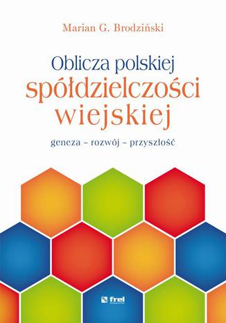 Oblicza polskiej spółdzielczości wiejskiej. - geneza - rozwój - przyszłość Marian G. Brodziński - okladka książki