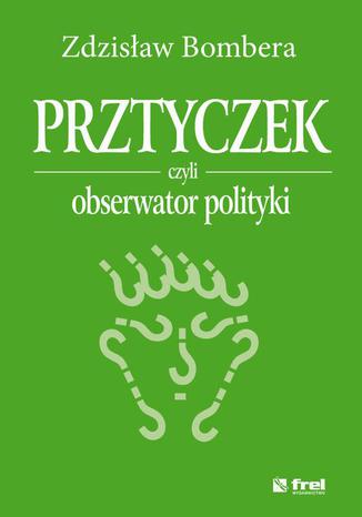 Prztyczek, czyli obserwator polityki Zdzisław Bombera - okladka książki