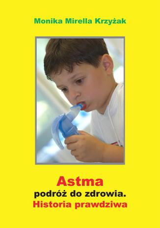 Astma - podróż do zdrowia Monika Mirella Krzyżak - okladka książki