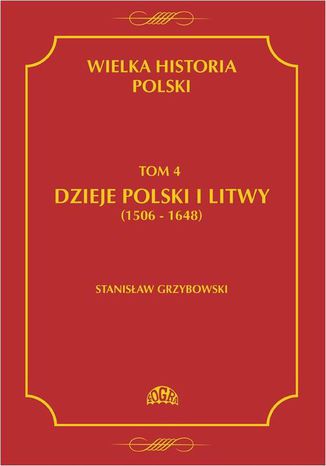Wielka historia Polski Tom 4 Dzieje Polski i Litwy (1506-1648) Stanisław Grzybowski - okladka książki