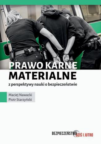 Prawo karne materialne z perspektywy nauki o bezpieczeństwie Piotr Starzyński, Maciej Nawacki - okladka książki