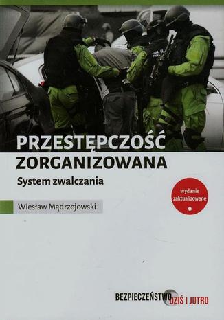 Przestępczość zorganizowana System zwalczania Wiesław Mądrzejowski - okladka książki