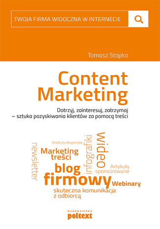Content marketing. Twoja firma widoczna w internecie Tomasz Stopka - okladka książki