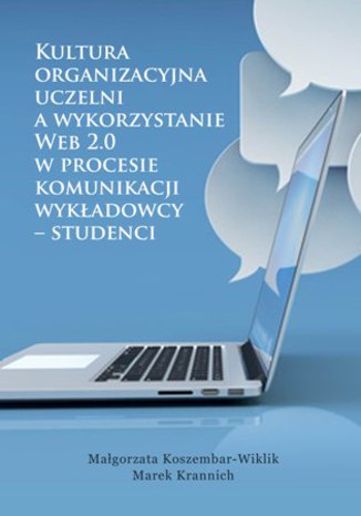 Kultura organizacyjna uczelni a wykorzystanie Web 2.0 w procesie komunikacji wykładowcy - studenci Małgorzata Koszembar-Wiklik, Marek Krannich - okladka książki