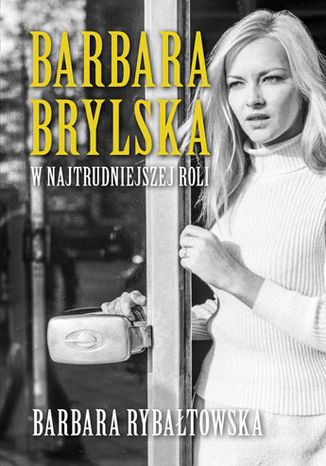 Barbara Brylska w najtrudniejszej roli Barbara Rybałtowska - okladka książki