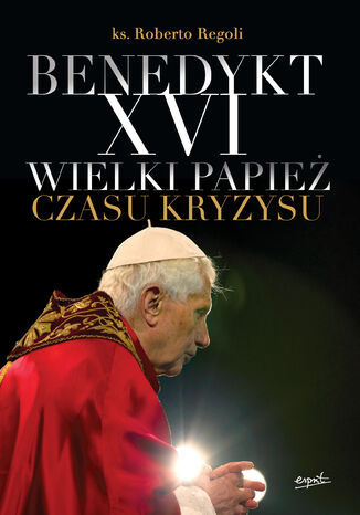 Benedykt XVI. Wielki papież czasu kryzysu ks. Roberto Regoli - okladka książki