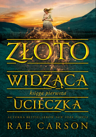 Złotowidząca (#1). Księga 1. Ucieczka. Księga 1. Ucieczka Rae Carson - okladka książki