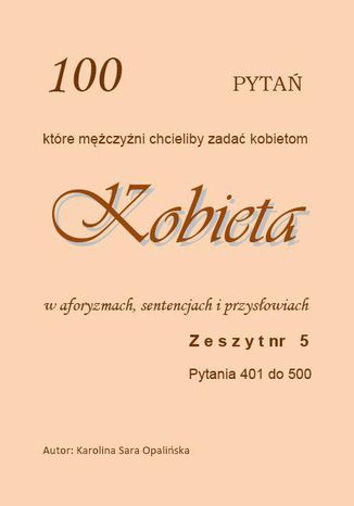Zeszyt 5. 100 pytań, które mężczyźni chcieliby zadać kobietom Karolina Sara Opalińska - okladka książki