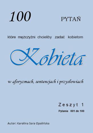 Zeszyt nr 1. 100 pytań, które mężczyźni chcieliby zadać kobietom Karolina Sara Opalińska - okladka książki