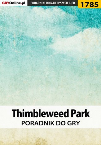 Thimbleweed Park - poradnik do gry Grzegorz "Alban3k" Misztal - okladka książki