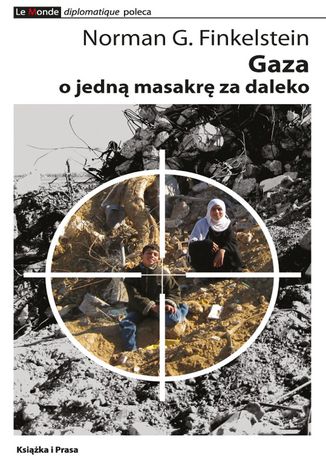 Gaza - o jedną masakrę za daleko Norman.G Finkelstein - okladka książki